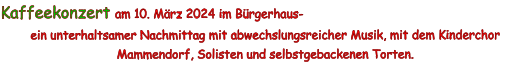Kaffeekonzert am 10. März 2024 im Bürgerhaus-  ein unterhaltsamer Nachmittag mit abwechslungsreicher Musik, mit dem Kinderchor Mammendorf, Solisten und selbstgebackenen Torten.